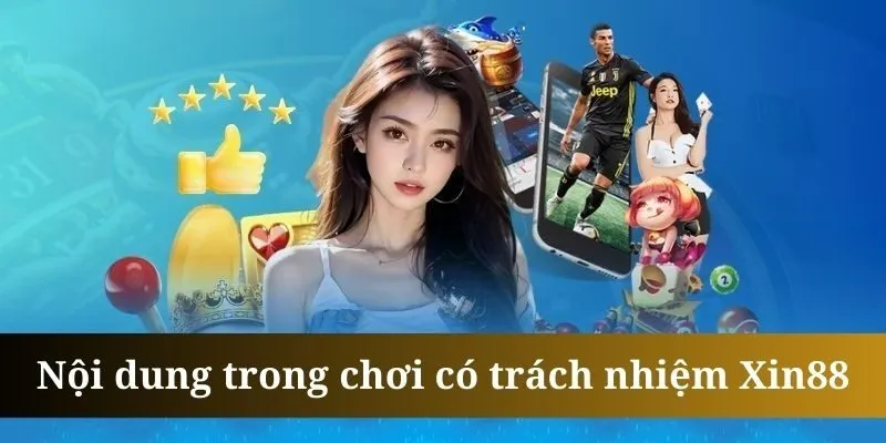 Chơi có trách nhiệm Xin88 yêu cầu hội viên tuân thủ điều khoản