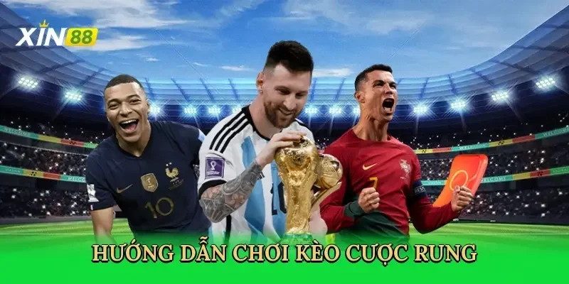 Kèo rung Xin88 là hình thức cá cược đặc biệt khi tỷ số trận đấu